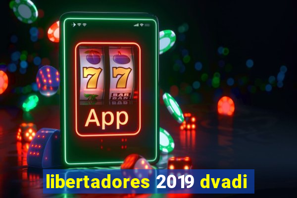 libertadores 2019 dvadi